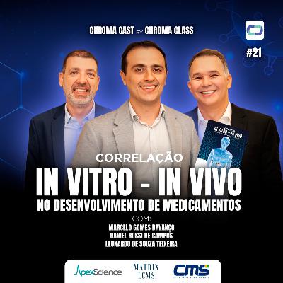 Chroma Cast T02 EP21 - Correlação In Vitro - In Vivo no Desenvolvimento de Medicamentos Chroma Cast T02 EP21 - Correlação In Vitro - In Vivo no Desenvolvimento de Medicamentos