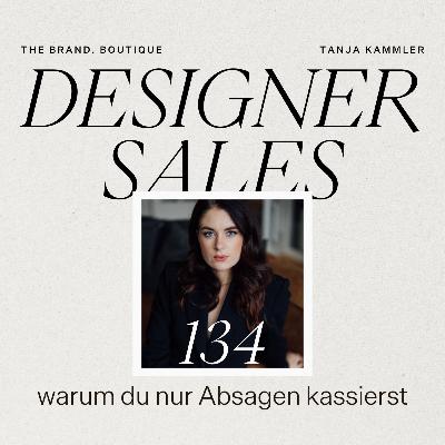 #134 Designer Sales: Warum du nur Absagen kassierst