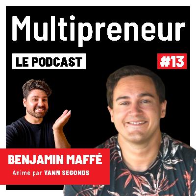 #13 - Faire faillite rebondir - Co-créer Scalezia et développer un patrimoine immobilier - Benjamin Maffé - Multipreneur