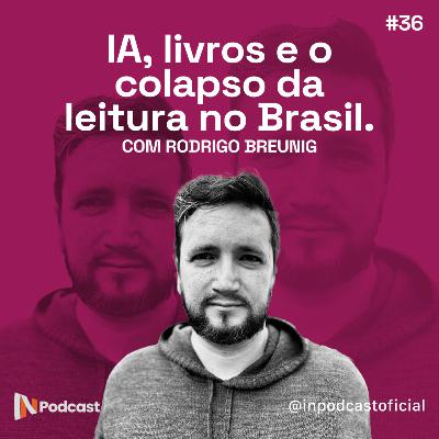 IA, livros e o colapso da leitura no Brasil | com Rodrigo Breunig