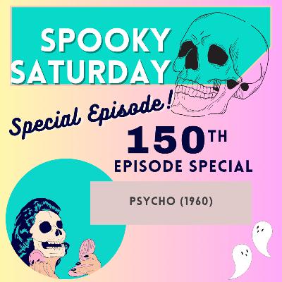Spooky Saturday 150th episode Spectacular!!! Psycho (1960) Spooky Saturday 150th episode Spectacular!!! Psycho (1960)