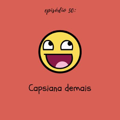 #TTM50: Capsiana demais