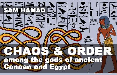 Chaos and Order Among the Gods of Ancient Canaan and Egypt