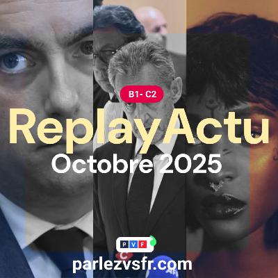 "Replay Actu" d'octobre 2025, l'actualité française expliquée "Replay Actu" d'octobre 2025, l'actualité française expliquée