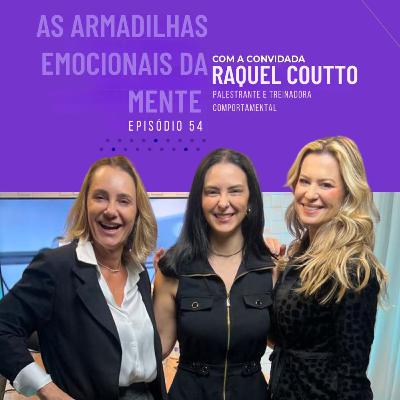 #54- As armadilhas emocionais da mente com Raquel Coutto #54- As armadilhas emocionais da mente com Raquel Coutto