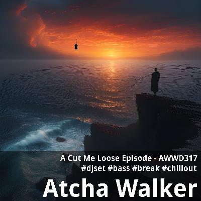 A Cut Me Loose Episode - AWWD317 - djset - bass - break - chillout A Cut Me Loose Episode - AWWD317 - djset - bass - break - chillout