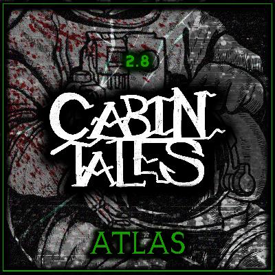 Cabin Tales: #18 | ATLAS | Award-Winning Horror Audio Drama