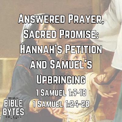 Answered Prayer, Sacred Promise: Hannah’s Petition and Samuel’s Upbringing