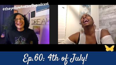 4th of July - #theyellowbutterflypodcast