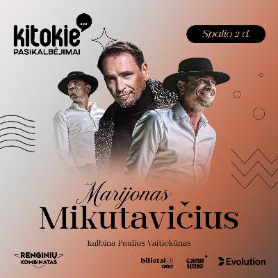 „Kitokie pasikalbėjimai“ su Marijonu Mikutavičiumi