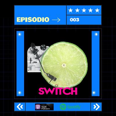 Episode 3: Switch Ep. 003