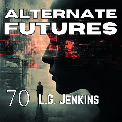 70. LG Jenkins: Merit Hunters and Dystopian Dreams 70. LG Jenkins: Merit Hunters and Dystopian Dreams