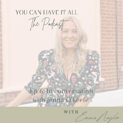 Ep 6: In conversation with Jenna O’Keefe