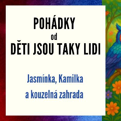 Pohádky od Děti jsou taky lidi - Jasmínka, Kamilka a kouzelná zahrada Pohádky od Děti jsou taky lidi - Jasmínka, Kamilka a kouzelná zahrada