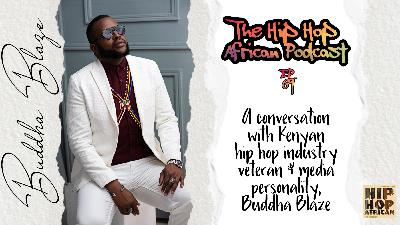 HHAP EP. 69: Industry Vet Buddha Blaze on the nature of the music industry in Kenya and Beyond