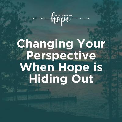 Changing Your Perspective When Hope is Hiding Out Bonus Replay EP 308