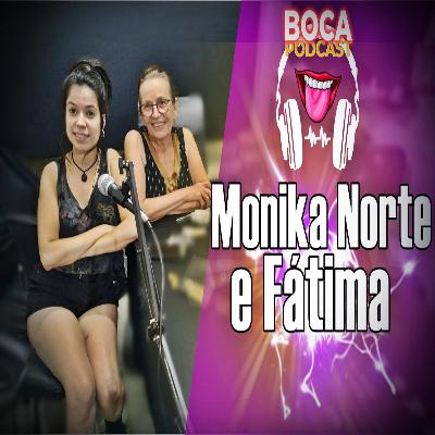 Monika Norte e Fátima - Boca Podcast #26