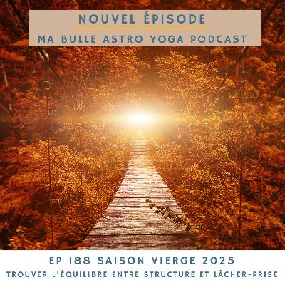 188. Saison Vierge 2025: trouver l'équilibre entre structure et lâcher prise