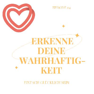 Erkenne deine Wahrhaftigkeit