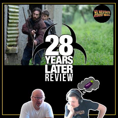 28 Years Later:The Good, the Bad and the WTF | We Needed Roads Podcast