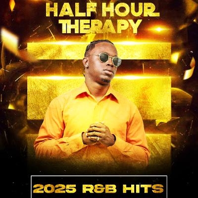 The Half Hour Therapy Vol.1 (2025 R&B Hits) The Half Hour Therapy Vol.1 (2025 R&B Hits)
