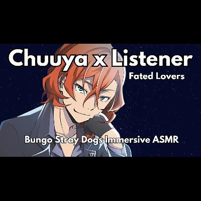 Chuuya x Listener Fated Lovers Series: Tailor Made Character Audio ASMR Audiodrama