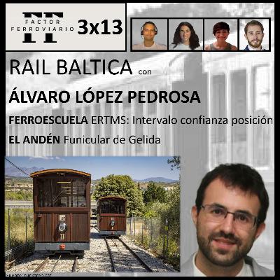 3x13 - Rail Baltica, con Alvaro López Pedrosa. ERTMS: Intervalo de confianza en la posición del tren. Funicular de Gelida.