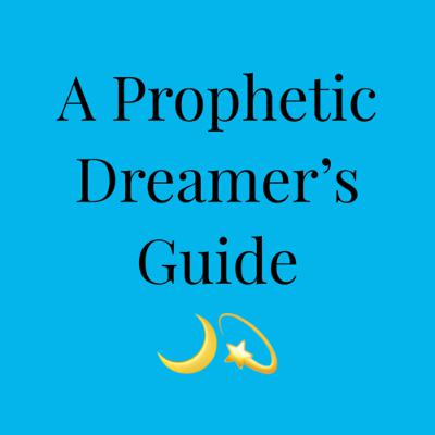 A Prophetic Dreamer’s Guide