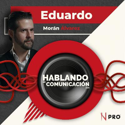 Hablando de comunicación con Eduardo Morán
