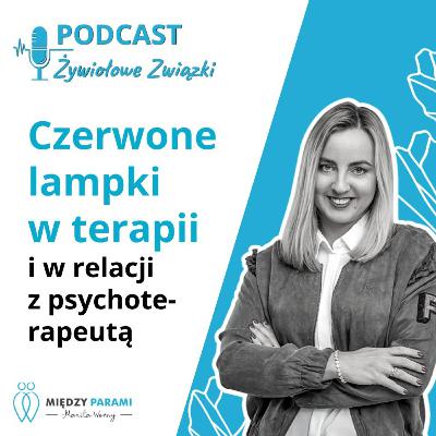 Czerwone lampki w terapii i w relacji z psychoterapeutą, czyli co powinno wzbudzić Twój niepokój