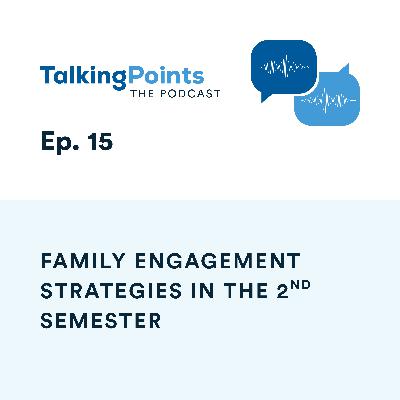 Ep. 15 - Family Engagement Strategies in the 2nd Semester Ep. 15 - Family Engagement Strategies in the 2nd Semester