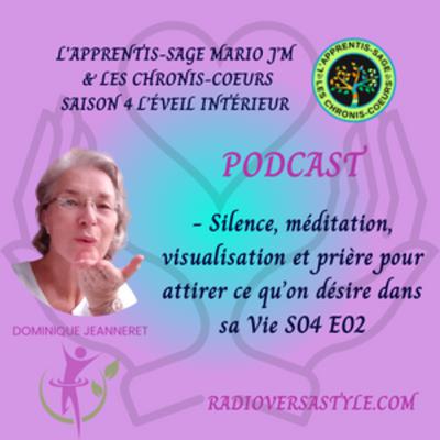 - Silence, méditation, visualisation et prière pour attirer ce qu’on désire dans sa Vie S04-E02 - Silence, méditation, visualisation et prière pour attirer ce qu’on désire dans sa Vie S04-E02