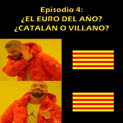 Episodio 4: ¿El euro del año? ¿Catalán o villano? Episodio 4: ¿El euro del año? ¿Catalán o villano?