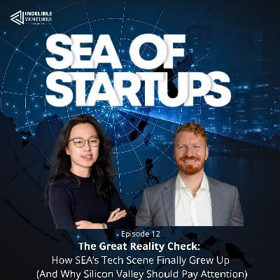 🎙️ EP 12:The Great Reality Check: How SEA's Tech Scene Finally Grew Up (And Why Silicon Valley Should Pay Attention)