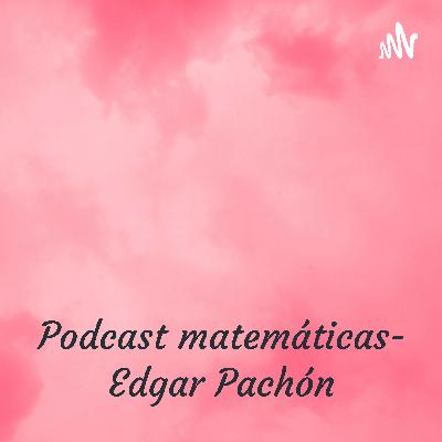 Podcast matemáticas - Edgar Pachón - Contador Público Podcast matemáticas - Edgar Pachón - Contador Público