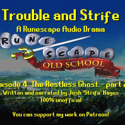 Trouble and Strife - 04: The Restless Ghost - Part 2 [A Runescape Audio Drama Series]