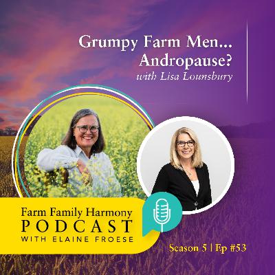 53: Grumpy Farm Men... Andropause?