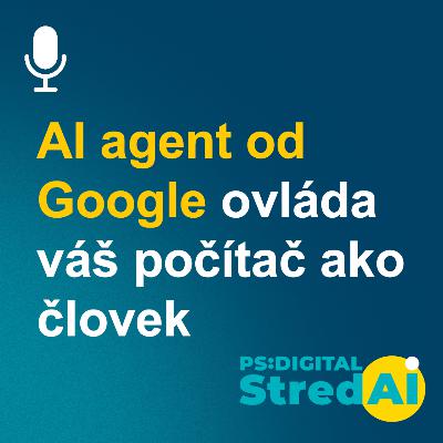 AI agent od Google ovláda váš počítač ako človek | 14.10.2025