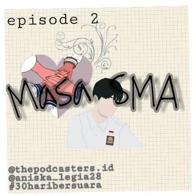 Episode2 Masa SMA |30haribersuara