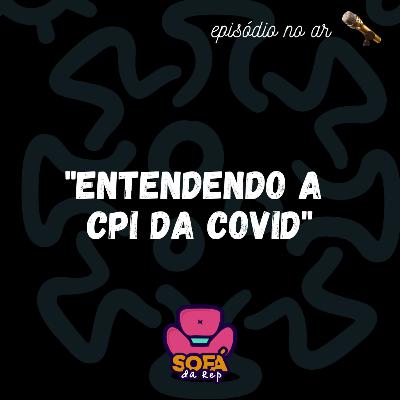 #26 - Entendendo a CPI da Covid-19 #26 - Entendendo a CPI da Covid-19