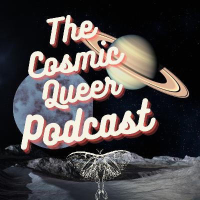 The Cosmic Queer Podcast - Ep.17: Ready to Radicalize?