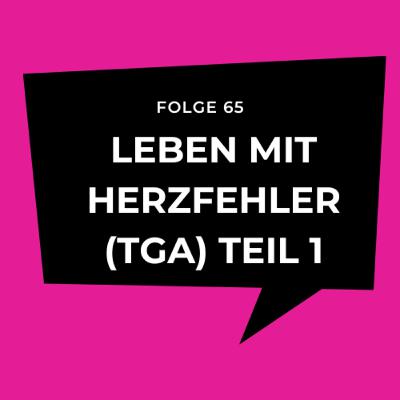 Folge 65 - Leben mit Herzfehler (TGA) Teil 1