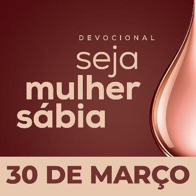 Seja Mulher Sábia - 30/Mar Seja Mulher Sábia - 30/Mar