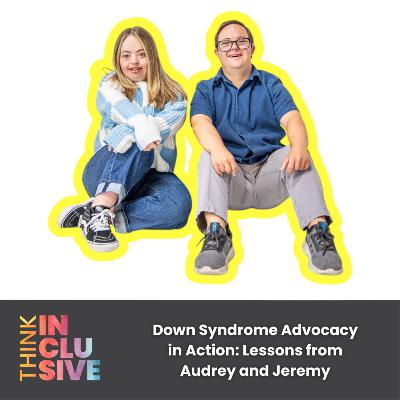 Down Syndrome Advocacy in Action: Lessons from Audrey and Jeremy Down Syndrome Advocacy in Action: Lessons from Audrey and Jeremy