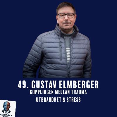 49. Gustav Elmberger - Kopplingen Mellan Trauma, Utbrändhet & Stress