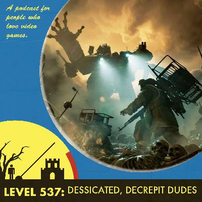 Episode 538: Desiccated, Decrepit Dudes