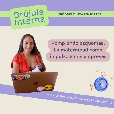 Rompiendo esquemas: La maternidad como impulso a mis empresas. Ep. 81