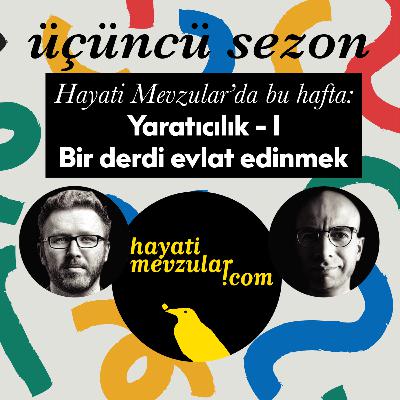 Yaratıcılık - I: Bir derdi evlat edinmek Yaratıcılık - I: Bir derdi evlat edinmek