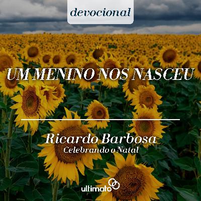 Um menino nos nasceu - Ricardo Barbosa | Devocional Ultimato