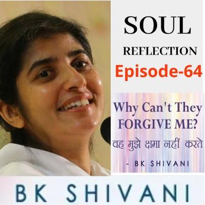 Ep 64 Soul ReflectionsWhy Can't They FORGIVE ME?: BK Shivani, Sister shivani spritual knowledge Ep 64 Soul ReflectionsWhy Can't They FORGIVE ME?: BK Shivani, Sister shivani spritual knowledge